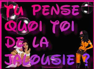 tu pense koi de la jalousie ?
